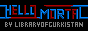 LibraryofGurkistan: HELLO MORTAL